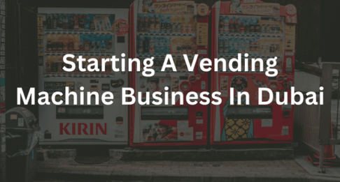 Starting A Vending Machine Business In Dubai